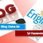 İngilizce Blog Daha Mı İyi Kazandırır?
