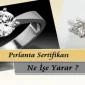 Pırlanta Sertifikası Ne İşe Yarar